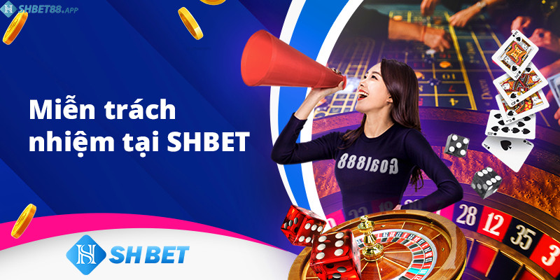 Miễn trách nhiệm tại nhà cái SHBET - những điều anh em cần biết trước khi giải trí 4 1