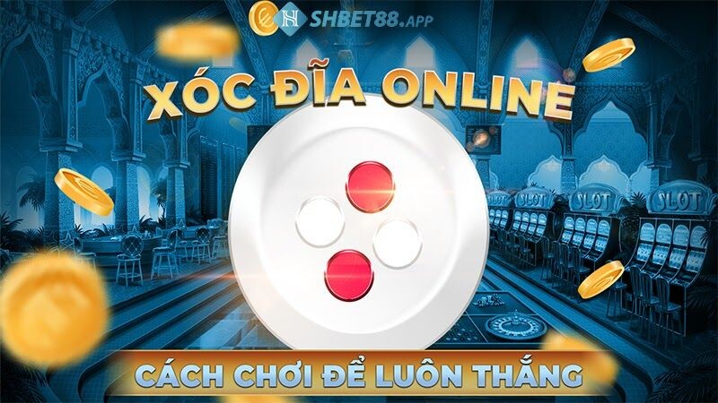 Xóc đĩa Shbet - Hướng dẫn cách chơi xóc đĩa online Shbet88 23 Bí quyết chơi xóc đĩa hiệu quả nhất