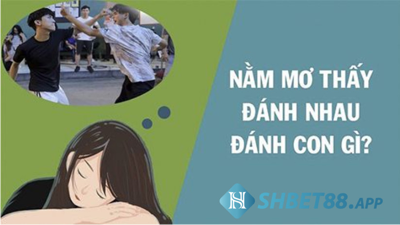 Nằm mơ thấy đánh nhau có phải điềm dữ? Đánh số mấy? 8 Nằm mơ thấy đánh nhau đánh con gì trúng lớn?